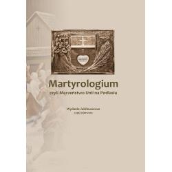 MARTYROLOGIUM CZYLI MĘCZEŃSTWO UNII NA PODLASIU 1