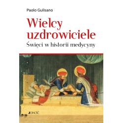 WIELCY UZDROWICIELE. ŚWIĘCI W HISTORII MEDYCYNY