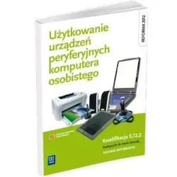 UŻYTKOWANIE URZĄDZEŃ PERYFERYJNYCH KOMPUTERA OSOBISTEGO. PODRĘCZNIK DLA TECHNIKUM