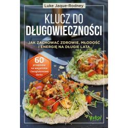 KLUCZ DO DŁUGOWIECZNOŚCI. JAK ZACHOWAĆ ZDROWIE MŁODOŚĆ I ENERGIĘ NA DŁUGIE LATA