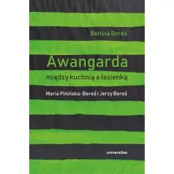 AWANGARDA MIĘDZY KUCHNIĄ A ŁAZIENKĄ. MARIA PINIŃSKA-BEREŚ I JERZY BEREŚ