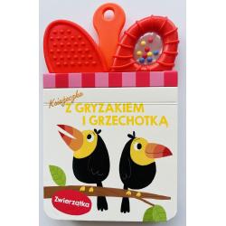 ZWIERZĄTKA. KSIĄŻECZKA Z GRYZAKIEM I GRZECHOTKĄ