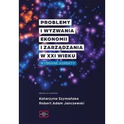 PROBLEMY I WYZWANIA EKONOMII I ZARZĄDZANIA W XXI WIEKU