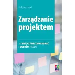 ZARZĄDZANIE PROJEKTEM. JAK PRECYZYJNIE ZAPLANOWAĆ I WDROŻYĆ PROJEKT