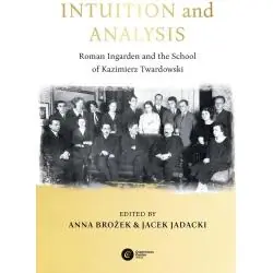 INTUITION AND ANALYSIS. ROMAN INGARDEN AND THE SCHOOL OF KAZIMIERZ TWARDOWSKI