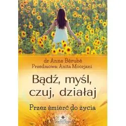 BĄDŹ, MYŚL, CZUJ, DZIAŁAJ. PRZEZ ŚMIERĆ DO ŻYCIA