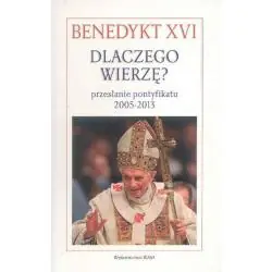 DLACZEGO WIERZĘ PRZESŁANIE PONTYFIKATU 2005-2013
