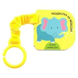 DZIKIE ZWIERZĄTKA. KSIĄŻECZKA DO WÓZECZKA