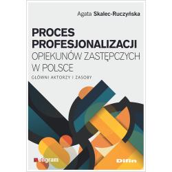 PROCES PROFESJONALIZACJI OPIEKUNÓW ZASTĘPCZYCH W POLSCE. GŁÓWNI AKTORZY I ZASOBY
