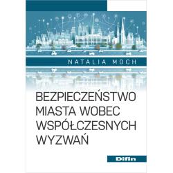 BEZPIECZEŃSTWO MIASTA WOBEC WSPÓŁCZESNYCH WYZWAŃ