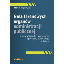 ROLA TERENOWYCH ORGANÓW ADMINISTRACJI PUBLICZNEJ W ZAPEWNIANIU BEZPIECZEŃSTWA I PORZĄDKU PUBLICZNEGO W POLSCE