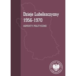 DZIEJE LUBELSZCZYZNY 1956-1970. ASPEKTY POLITYCZNE