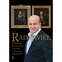 RADZIWIŁŁ. ALEKSANDER KACZOROWSKI ROZMAWIA Z MACIEJEM RADZIWIŁŁEM