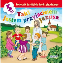 TAK! JESTEM PRZYJACIELEM JEZUSA. PODRĘCZNIK DLA DZIECI 5-LETNICH