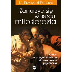ZANURZYĆ SIĘ W SERCU MIŁOSIERDZIA. POMOC W PRZYGOTOWANIU SIĘ DO SAKRAMENTU POJEDNANIA