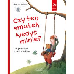 CZY TEN SMUTEK KIEDYŚ MINIE? JAK PORADZIĆ SOBIE Z ŻALEM