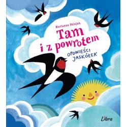 TAM I Z POWROTEM. OPOWIEŚCI JASKÓŁEK