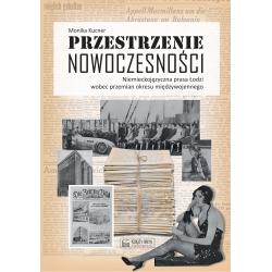 PRZESTRZENIE NOWOCZESNOŚCI. NIEMIECKOJĘZYCZNA PRASA ŁODZI WOBEC PRZEMIAN OKRESU MIĘDZYWOJENNEGO