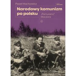 NARODOWY KOMUNIZM PO POLSKU. "PARTYZANCI" MOCZARA