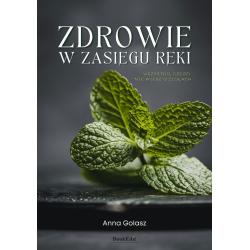 ZDROWIE W ZASIĘGU RĘKI. WSZYSTKO CZEGO NIE WIESZ O ZIOŁACH