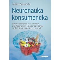NEURONAUKA KONSUMENCKA. BADANIA ZACHOWAŃ KONSUMENTÓW Z ZASTOSOWANIEM ELEKTROENCEFALOGRAFII I WYBRANYCH TECHNIK BIOMETRYCZNYCH