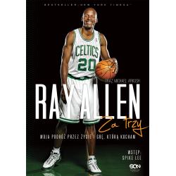 RAY ALLEN ZA TRZY. MOJA PODRÓŻ PRZEZ ŻYCIE I GRĘ, KTÓRĄ KOCHAM