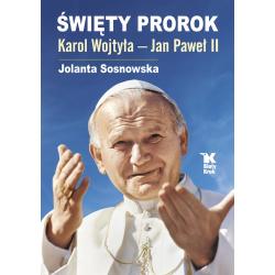 ŚWIĘTY PROROK KAROL WOJTYŁA JAN PAWEŁ II
