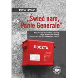 „ŚWIEĆ NAM PANIE GENERALE”. WYBÓR PRYWATNEJ KORESPONDENCJI NADSYŁANEJ DO GEN. WOJCIECHA JARUZELSKIEGO W LATACH 1982-1989