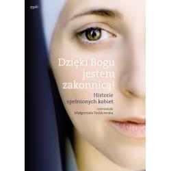 DZIĘKI BOGU JESTEM ZAKONNICĄ HISTORIE SPEŁNIONYCH KOBIET