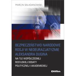 BEZPIECZEŃSTWO NARODOWE ROSJI W NEOEURAZJATYZMIE ALEKSANDRA DUGINA NA TLE WSPÓŁCZESNEJ ROSYJSKIEJ DEBATY POLITYCZNEJ