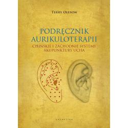 PODRĘCZNIK AURIKULOTERAPII. CHIŃSKIE I ZACHODNIE SYSTEMY AKUPUNKTURY UCHA.