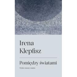 POMIĘDZY ŚWIATAMI. WYBÓR WIERSZY I ESEJÓW