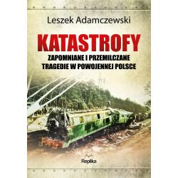KATASTROFY. ZAPOMNIANE I PRZEMILCZANE TRAGEDIE W POWOJENNEJ POLSCE