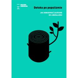 DETOKS PO POPULIZMIE. JAK ODBUDOWAĆ ZAUFANIE DO LIBERALIZMU