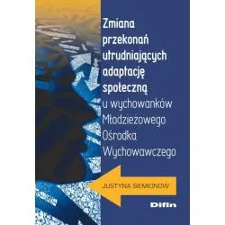 ZMIANA PRZEKONAŃ UTRUDNIAJĄCYCH ADAPTACJĘ SPOŁECZNĄ U WYCHOWANKÓW MŁODZIEŻOWEGO OŚRODKA WYCHOWAWCZEG