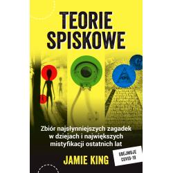 TEORIE SPISKOWE. ZBIÓR NAJSŁYNNIEJSZYCH ZAGADEK W DZIEJACH I NAJWIĘKSZYCH MISTYFIKACJI OSTATNICH LAT