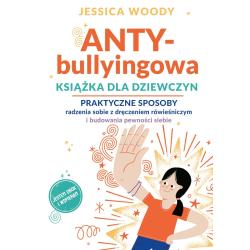 ANTYBULLYINGOWA KSIĄŻKA DLA DZIEWCZYN. PRAKTYCZNE SPOSOBY RADZENIA SOBIE Z DRĘCZENIEM RÓWIEŚNICZYM