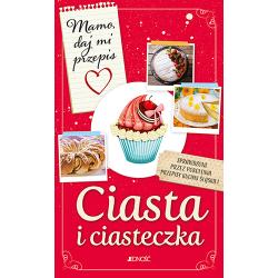 CIASTA I CIASTECZKA. MAMO, DAJ MI PRZEPIS
