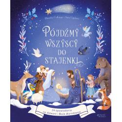 PÓJDŹMY WSZYSCY DO STAJENKI. 24 OPOWIADANIA NA ADWENT I BOŻE NARODZENIE