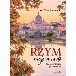 RZYM MOJE MIASTO. NAJPIĘKNIEJSZY PRZEWODNIK