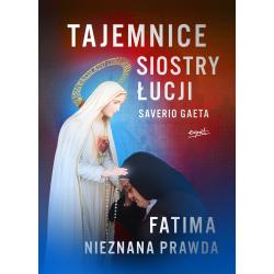 TAJEMNICE SIOSTRY ŁUCJI. FATIMA. NIEZNANA PRAWDA