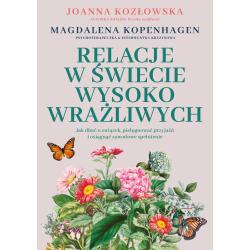 RELACJE W ŚWIECIE WYSOKO WRAŻLIWYCH. JAK DBAĆ O ZWIĄZEK, PIELĘGNOWAĆ PRZYJAŹŃ I OSIĄGNĄĆ ZAWODOWE SPEŁNIENIE