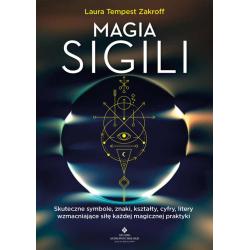 MAGIA SIGILI. SKUTECZNE SYMBOLE, ZNAKI, KSZTAŁTY, CYFRY, LITERY WZMACNIAJĄCE SIŁĘ KAŻDEJ MAGICZNEJ PRAKTYKI
