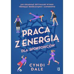 PRACA Z ENERGIĄ DLA SPORTOWCÓW. JAK OSIĄGNĄĆ OPTYMALNE WYNIKI TRENUJĄC REKREACYJNIE I ZAWODOWO