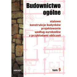 STALOWE KONSTRUKCJE BUDYNKÓW. PROJEKTOWANIE WEDŁUG EUROKODÓW Z PRZYKŁADAMI OBLICZEŃ. BUDOWNICTWO OGÓLNE. TOM 5