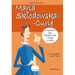 NAZYWAM SIĘ MARIA SKŁODOWSKA CURIE