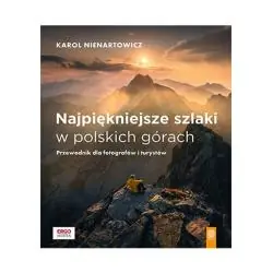 NAJPIĘKNIEJSZE SZLAKI W POLSKICH GÓRACH. PRZEWODNIK DLA FOTOGRAFÓW I TURYSTÓW