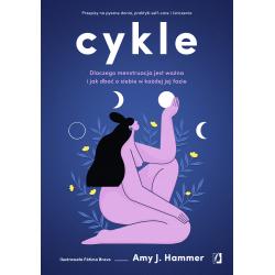 CYKLE. DLACZEGO MENSTRUACJA JEST WAŻNA I JAK DBAĆ O SIEBIE W KAŻDEJ JEJ FAZIE