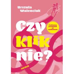 CZY KLIKNIE? PRAKTYCZNY PRZEWODNIK PO RANDKOWANIU