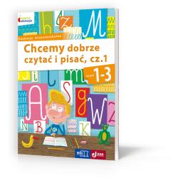 CHCEMY DOBRZE CZYTAĆ I PISAĆ CZĘŚĆ 1 KLASY 1-3